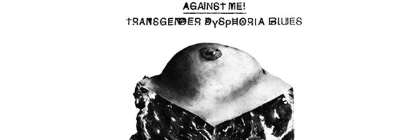 Against Me! transgender dysphoria blues